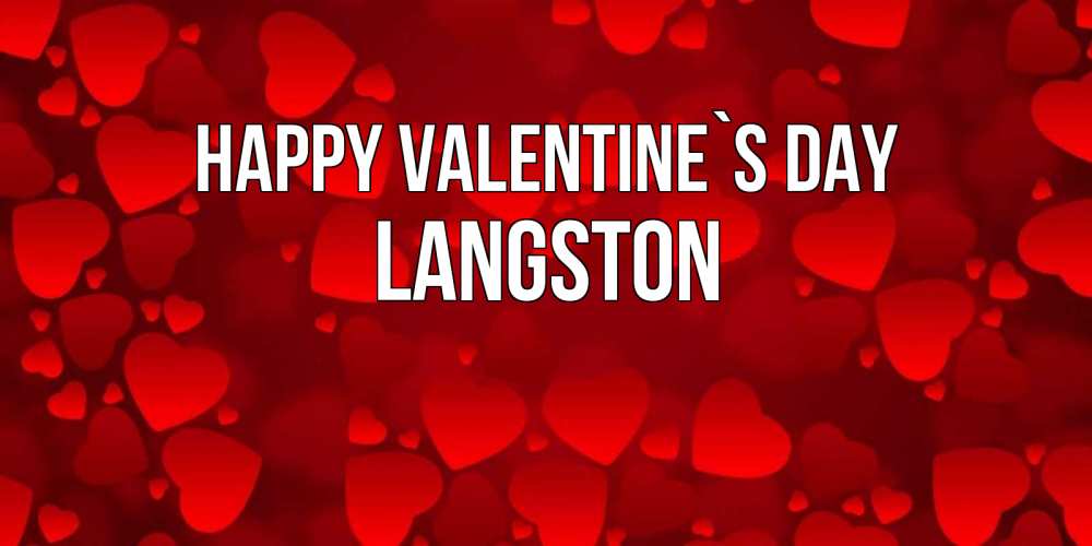 Greetings card с именем, Langston Happy Valentine`s Day новые бесплатные открытки на 14 февраля, день всех влюбленных Greetings with text for free download 